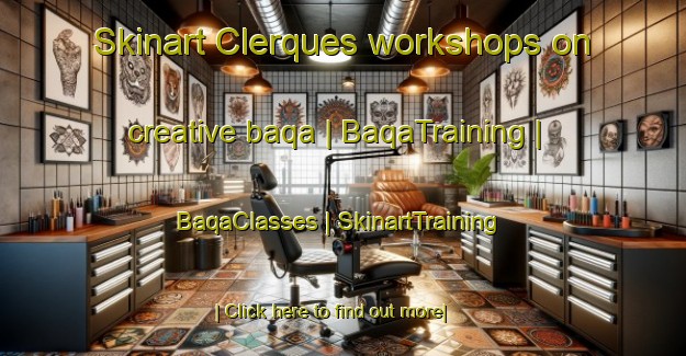 Skinart Clerques workshops on creative baqa | BaqaTraining | BaqaClasses | SkinartTraining-France
